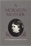 A Mormon Mother: An Autobiography