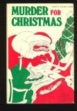 Murder for Christmas:  26 Tales of Yuletide Malice by Agatha Christie, Ellery Queen, Dorothy Sayers, Georges Simenon, Rex Stout, and Others