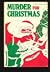 Murder for Christmas:  26 Tales of Yuletide Malice by Agatha Christie, Ellery Queen, Dorothy Sayers, Georges Simenon, Rex Stout, and Others