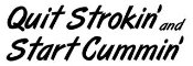 Quit Strokin' Start Cummin'... Sticker