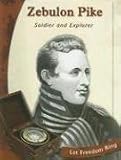 Zebulon Pike: Soldier and Explorer (Let Freedom Ring)