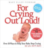 For Crying Out Loud! with CD: More than 50 Ways to Help Your Baby Stop Crying (so you dont start); Now with a CD Guaranteed to Put Baby to Sleep