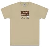 Out of Whiskey t-shirt by " Life Is Crap " 100% Cotton Short Sleeve Adults Shirt (XX-Large)