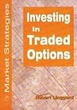 Investing in Traded Options (Market Strategies)