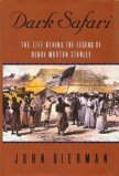 Dark Safari: The Life Behind the Legend of Henry Morton Stanley