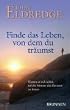 Finde das Leben, von dem du tr�umst: Warum es sich lohnt, auf die Stimme des Herzens zu h�ren
