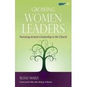 Growing Women Leaders: Nurturing Women's Leadership in the Church