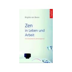 Zen in Leben und Arbeit: Von Achtsamkeit bis Zeitmanagment