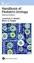 Handbook of Pediatric Urology (Lippincott Williams & Wilkins Handbook Series)