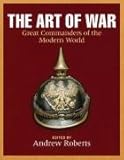 The art of war : great commanders of the modern world