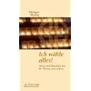 Ich w�hle alles!: Leben und Botschaft der Hl. Therese von Lisieux