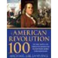 The American Revolution 100: The Battles, People, and Events of the American War for Independence, Ranked by Their Significance by Lanning Lt. Col., Michael [Sourcebooks, Inc., 2009] (Paperback) [Paperback]