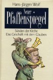 Produkt-Bild: Neuer Pfaffenspiegel. S&uuml;nden der Kirche / Das Gesch&auml;ft mit dem Glauben. Ein kritischer Beitrag zur Kirchengeschichte