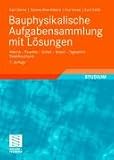 Bauphysikalische Aufgabensammlung mit Lösungen: Wärme - Feuchte - Schall - Brand - Tageslicht - Stadtbauphysik