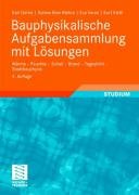 Bauphysikalische Aufgabensammlung mit Lösungen: Wärme - Feuchte - Schall - Brand - Tageslicht - Stadtbauphysik