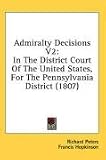  : Admiralty Decisions V2: In The District Court Of The United States, For The Pennsylvania District (1807)