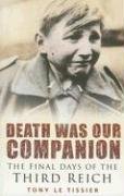 Death Was Our Companion: The Final Days of the Third Reich