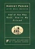 Harvey Penick: And If You Play Golf, You're My Friend