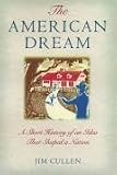 The American Dream: A Short History of an Idea That Shaped a Nation