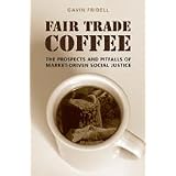 Fair Trade Coffee: The Prospects and Pitfalls of Market-Driven Social Justice (Studies in Comparative Political Economy and Public Policy)