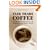 Fair Trade Coffee: The Prospects and Pitfalls of Market-Driven Social Justice (Studies in Comparative Political Economy and Public Policy)