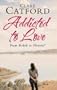 Addicted to Love: From Rehab to Heaven