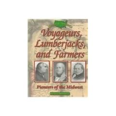 Voyageurs, Lumberjacks, and Farmers: Pioneers of the Midwest