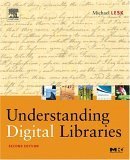 Understanding Digital Libraries, Second Edition (The Morgan Kaufmann Series in Multimedia Information and Systems)
