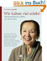 Wir haben viel erlebt! Jahrhundertfrauen erz�hlen aus ihrem Leben (Sonderausgabe)