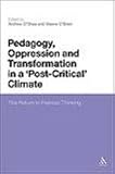 Pedagogy, Oppression and Transformation in a 'Post-Critical' Climate: The Return to Freirean Thinking