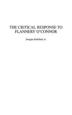 [(The Critical Response to Flannery O'Connor)] [Author: Douglas Robillard] published on (December, 2004)