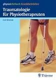 Traumatologie für Physiotherapeuten (physiolehrbuch Krankheitslehre)