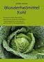 Wunderheilmittel Kohl: Die heilende Kraft der Kohlbl�tter