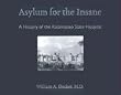 Asylum for the Insane: A History of the Kalamazoo State Hospital