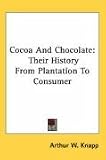 Review Kessinger Publishing, LLC  / Cocoa And Chocolate: Their History From Plantation To Consumer