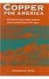 Copper for America: The United States Copper Industry from Colonial Times to the 1990s