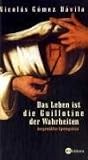 Das Leben ist die Guillotine der Wahrheiten: Ausgewählte Sprengsätze