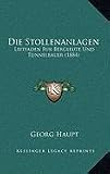 Produkt-Bild: Die Stollenanlagen: Leitfaden Fur Bergleute Und Tunnelbauer (1884)