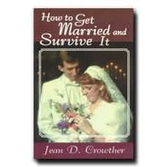 How to Get Married and Survive It- LDS Nonfiction- Every Engaged Couple Should Read This Book- Guide to Planning a Successful and Satisfying Wedding Experience