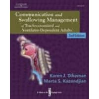 Communication and Swallowing Management of Tracheostomized and Ventilator Dependent Adults... by Karen J. Dikeman and Marta S. Kazandjian