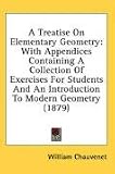 A Treatise On Elementary Geometry: With Appendices Containing A Collection Of Exercises For Students And An Introduction To Modern Geometry (1879)