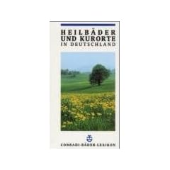 Heilb�der und Kurorte in Deutschland. Conradi-B�derkunde-Lexikon