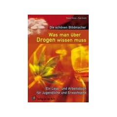 Die sch�nen Bl�dmacher - Was man �ber Drogen wissen muss: Ein Lese- und Arbeitsbuch f�r Jugendliche und Erwachsene