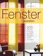 Fenster gestalten: Mit 500 Ideen für Vorhänge, Gardinen, Jalousien, Stoffe und mehr