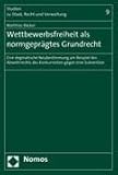 Wettbewerbsfreiheit als normgepr�gtes Grundrecht