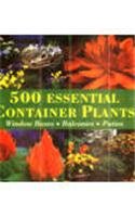 500 Essential Container Plants: Window Boxes, Balconies, Patios