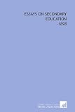 Essays on Secondary Education: -1898