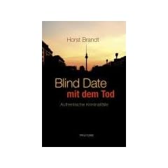 Blind Date mit dem Tod: Authentische Kriminalf�lle