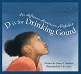 D Is for Drinking Gourd: An African American Alphabet (Alphabet-Arts & Culture)