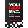 You Can Control Your Feelings!: 24 Guides to Emotional Well-Being